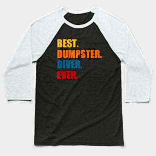 Best Dumpster Diver Ever Baseball T-Shirt